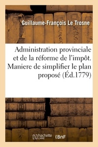  Hachette BNF - De l'administration provinciale et de la réforme de l'impôt. Maniere de simplifier le plan proposé.