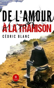 De l'amour à la trahison