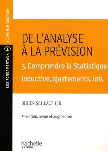Didier Schlacther - De l'analyse a la prévision - Volume 3, Comprendre la statistique inductive, ajustement, lois.