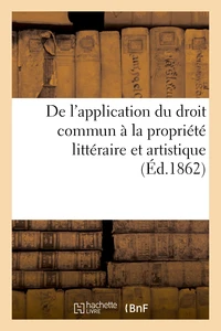 De l'application du droit commun à la propriété littéraire et artistique