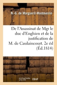 N.-G. Marguerit-Montmeslin (de) - De l'Assassinat de Mgr le duc d'Enghien et de la justification de M. de Caulaincourt. 2de édition.