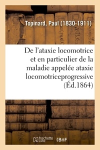 Paul Topinard - De l'ataxie locomotrice et en particulier de la maladie appelée ataxie locomotriceprogressive.