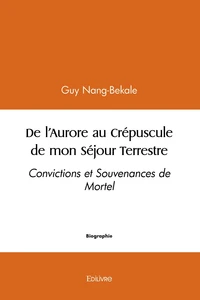 De l'Aurore au Crépuscule de mon Séjour Terrestre