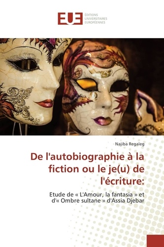 Najiba Regaïeg - De l'autobiographie à la fiction ou le je(u) de l'écriture:.