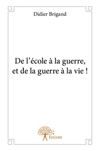 De l'école à la guerre, et de la guerre à la vie !