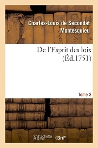  Montesquieu - De l'Esprit des loix ou Du rapport que les loix doivent avoir avec la constitution - de chaque gouvernement, les moeurs, le climat, la religion, le commerce. Tome 3.