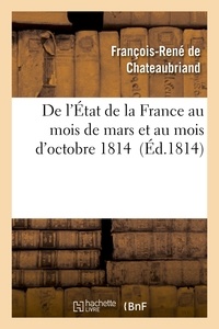 François-René de Chateaubriand - De l'État de la France au mois de mars et au mois d'octobre 1814.