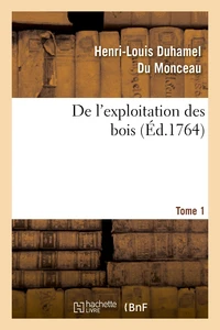 De l'exploitation des bois, ou Moyens de tirer un parti avantageux des taillis. T.1
