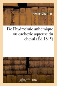 De l'hydroémie anhémique ou cachexie aqueuse du cheval et de la congestion sanguine apoplectique