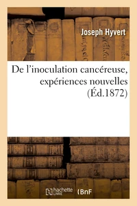 De l'inoculation cancéreuse, expériences nouvelles