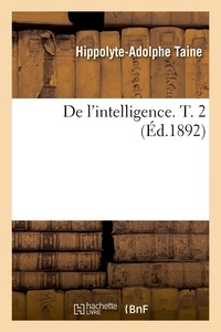 Hippolyte Taine - De l'intelligence. T. 2 (Éd.1892).