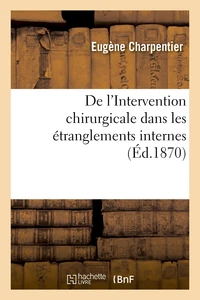 De l'Intervention chirurgicale dans les étranglements internes