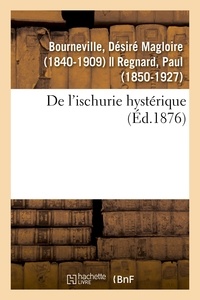 Désiré Magloire Bourneville - De l'ischurie hystérique.