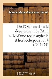 Antoine-Marie-Alexandre Sirand - De l'Oïdium dans le département de l'Ain, suivi d'une revue agricole et horticole pour l'année 1854.