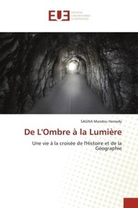 Hamady sagna Mandou - De L'Ombre à la Lumière - Une vie à la croisée de l'Histoire et de la Géographie.