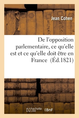 De l'opposition parlementaire, ce qu'elle est et ce qu'elle doit être en France
