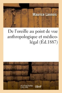 De l'oreille au point de vue anthropologique et médico-légal