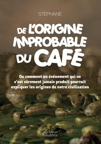  Stéphane - De l'origine improbable du café.