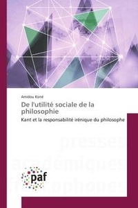 Amidou Kone - De l'utilite sociale de la philosophie - Kant et la responsabilite irenique du philosophe.