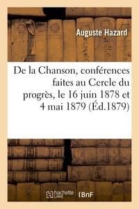 Auguste Hazard - De la Chanson, conférences faites au Cercle du progrès, le 16 juin 1878 et 4 mai 1879.