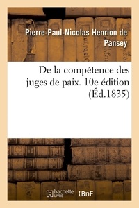 Pierre-Paul-Nicolas Henrion de Pansey - De la compétence des juges de paix. 10e édition.