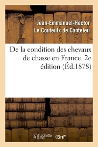  Comte Le Couteulx de Canteleu - De la condition des chevaux de chasse en France. 2e édition.