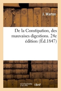 J. Warton - De la Constipation, des mauvaises digestions. Nouvelle méthode curative, préservative.