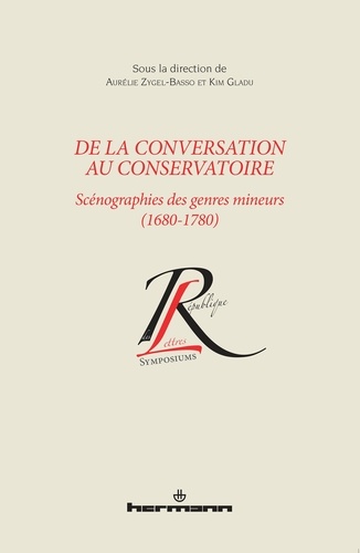 Aurélie Zygel-Basso et Kim Gladu - De la conversation au conservatoire - Scénographes des genres mineurs (1680-1780).