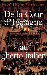 DE LA COUR D'ESPAGNE AU GHETTO ITALIEN. Isaac Cardoso et le marranisme au XVIIème siècle