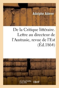 Adolphe Aderer - De la Critique littéraire. Lettre au directeur de l'Austrasie, revue de l'Est.