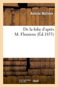 Antoine Mollière - De la folie d'après M. Flourens.