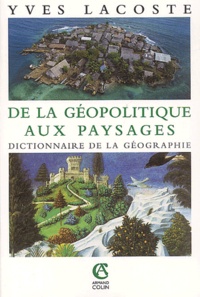 Yves Lacoste - De la géopolitique aux paysages - Dictionnaire de la géographie.