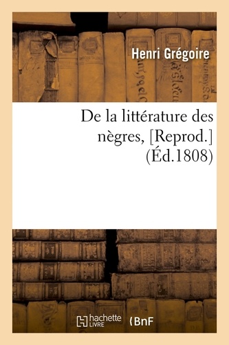 De la littérature des nègres,[Reprod. (Éd.1808)