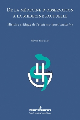 Olivier Steichen - De la médecine d'observation à la médecine factuelle - Histoire critique de l'evidence-based medicine.