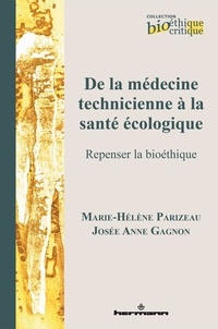 Marie-Hélène Parizeau et Josée Anne Gagnon - De la médecine technicienne à la santé écologique - Repenser la bioéthique.