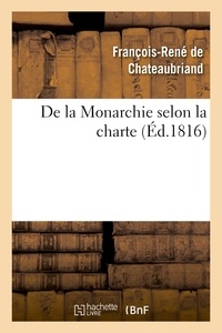 François-René de Chateaubriand - De la Monarchie selon la charte : avec des réflexions sur la session de la Chambre de 1815.