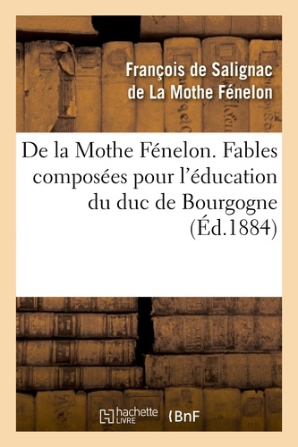 De la Mothe Fénelon. Fables composées pour l'éducation du duc de Bourgogne