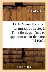 L. Destouches - De la Musicothérapie. La musique associée à l'anesthésie générale et appliquée à l'art dentaire.