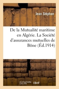 Jean Stephan - De la Mutualité maritime en Algérie. La Société d'assurances mutuelles de Bône.