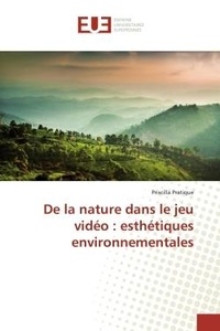 Priscilla Pratique - De la nature dans le jeu video : esthetiques environnementales.