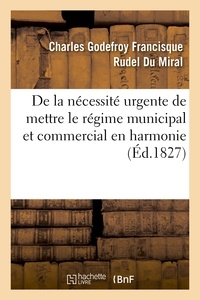 Charles Rudel Du Miral - De la nécessité urgente et des moyens légaux de mettre le régime municipal et commercial.