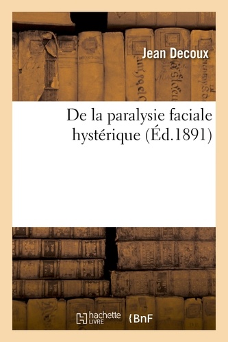 Jean Decoux - De la paralysie faciale hystérique.