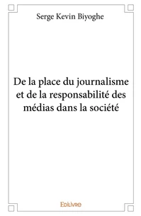 De la place du journalisme et de la responsabilité des médias dans la société