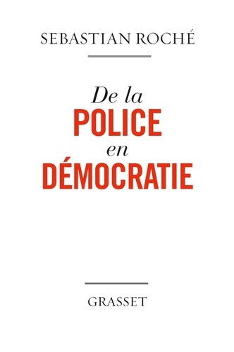 Sebastian Roché - De la police en démocratie.