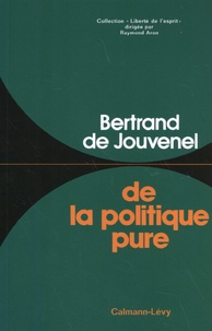 Bertrand de Jouvenel - De la politique pure.