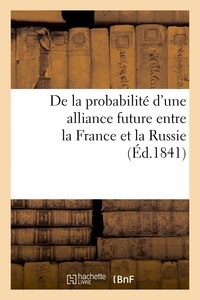  Prince A. S. - De la probabilité d'une alliance future entre la France et la Russie.