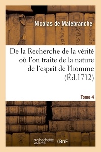 Malebranche nicolas De - De la Recherche de la vérité où l'on traite de la nature de l'esprit de l'homme. Tome 4.