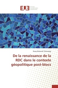 Rossy Mukendi Tshimanga - De la renaissance de la RDC dans le contexte géopolitique post-blocs.