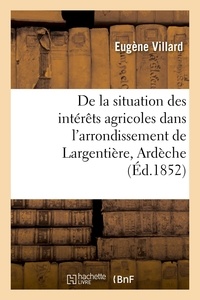 Eugène Villard - De la situation des intérêts agricoles dans l'arrondissement de Largentière, Ardèche.
