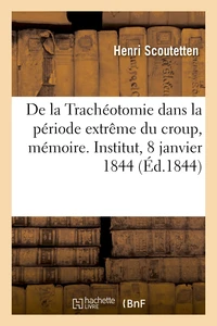 De la Trachéotomie dans la période extrême du croup, avec une observation d'opération